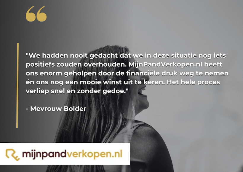 "Quote van mevrouw Bolder over haar positieve ervaring met MijnPandVerkopen.nl: financiële druk weggenomen en winst behaald."